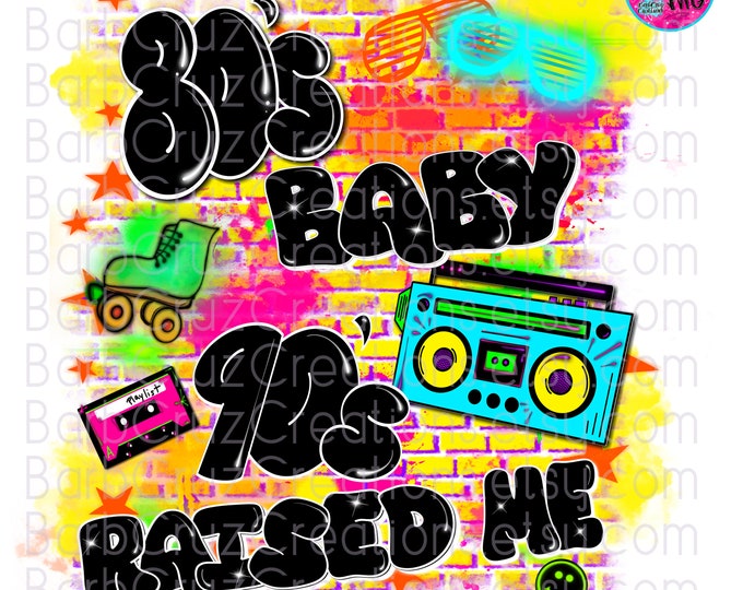 Airbrush png, 80's baby 90's raised, Graffiti Design, Brick Wall, DTF, Sublimation, retro, Vintage