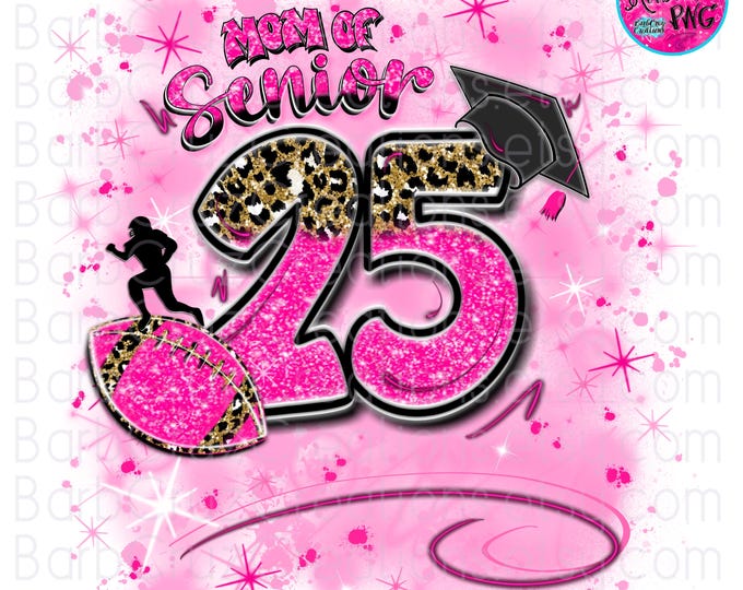 mom of Senior 2025, Airbrush png, Pink, Leopard, High School, Class of, Graduate, Senior Year, Graffiti Designs, football, Airbrush shirt