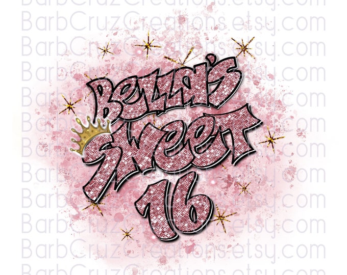 Bella's Sweet 16, glitter, Sixteen bday, crown, Birthday, Airbrush, Print Designs, Sublimation Designs, png, clipart, Digital Downloads