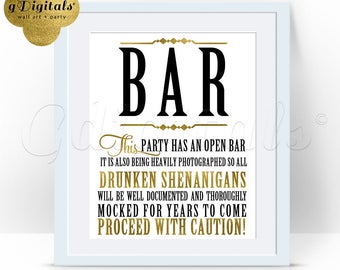 May include: A framed sign with black and gold text that reads: BAR. This party has an open bar. It is also being heavily photographed so all drunken shenanigans will be well documented and thoroughly mocked for years to come. Proceed with caution!
