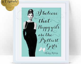 Audrey Hepburn/ Instant Download Quote/ I believe/ happy girls are the prettiest girls/ wall art poster/ print 8x10 Digital File Only!
