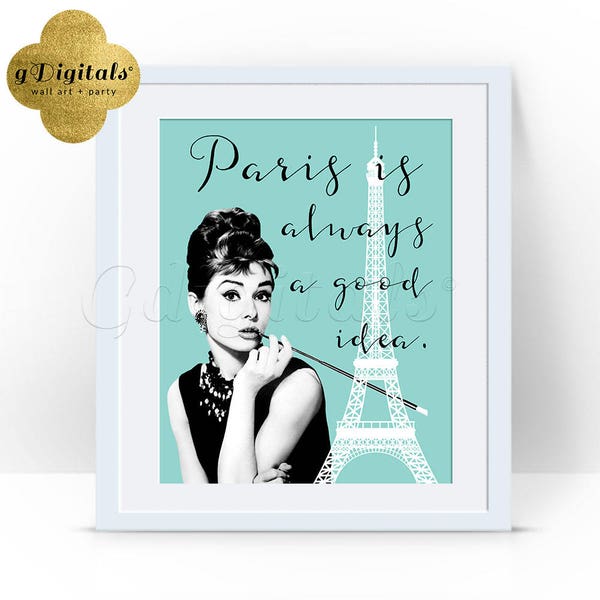 Paris is always a good idea/ Audrey Hepburn Quote print/ wall art/ decor/ party favors/ signs 8x10/ {Au6/ Blue White Eiffel Tower}