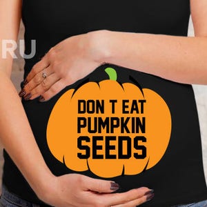 Dont eat pumpkin seeds pregnancy announcement shirt maternity shirt pregnancy shirt halloween shirt halloween pregnancy shirt maternity image 1
