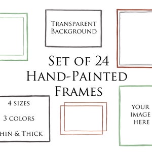 May include: Set of 24 hand-painted frames in four sizes and three colors. The frames are thin and thick, with a transparent background.  The text "Set of 24 Hand-Painted Frames" is written in black. The text "4 Sizes, 3 Colors, Thin & Thick" is written in gray. The text "Transparent Background" is written in gray. The text "Your Image Here" is written in black.