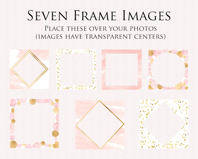 May include: Seven gold frames with transparent centers on a pink and white background. The frames are decorated with gold glitter, pink watercolor, and gold circles.  PLACE THESE OVER YOUR PHOTOS (IMAGES HAVE TRANSPARENT CENTERS)