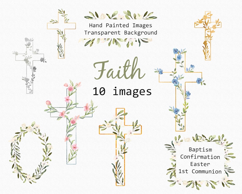 May include: Ten watercolor illustrations of crosses with floral designs. The crosses are outlined in gold and the flowers are in shades of pink, blue, and white. The text "Faith 10 images" is written below the crosses. The text "Baptism Confirmation Easter 1st Communion" is written in a floral wreath.