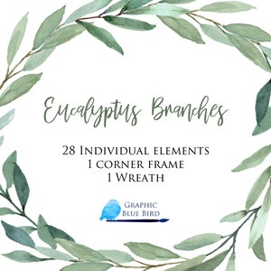 May include: Watercolour illustration of eucalyptus branches in a wreath shape. The text "Eucalyptus Branches" is written in cursive script. The text "28 INDIVIDUAL ELEMENTS 1 CORNER FRAME 1 WREATH" is written below the title. The text "GRAPHIC BLUE BIRD" is written in a blue rectangle with a blue bird illustration.