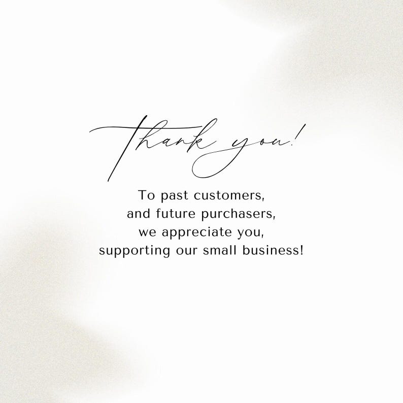 May include: A white background with the words "Thank you!" in elegant cursive script. Below, the text reads: "To past customers, and future purchasers, we appreciate you, supporting our small business!"