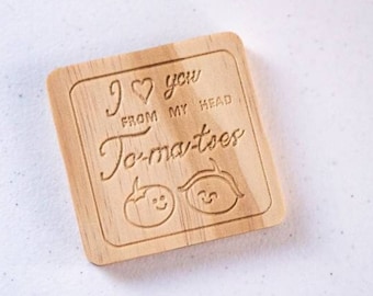 Wooden Coasters - I love you from my head To-ma-toes - Funny Pun Coaster