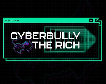 May include: A green computer screen with the text "CYBERBULLY THE RICH" in white letters. The screen is surrounded by a black grid pattern.