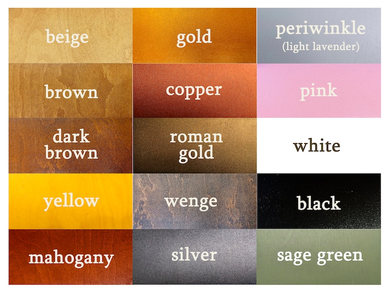 May include: A chart of wood stain colors with names like beige, gold, periwinkle, brown, copper, pink, dark brown, roman gold, white, yellow, wenge, black, mahogany, silver, and sage green.