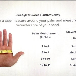May include: A chart showing how to measure your hand for alpaca gloves and mittens. The chart shows the palm circumference in inches and the corresponding glove size: Small, Medium, Large, and X-Large.