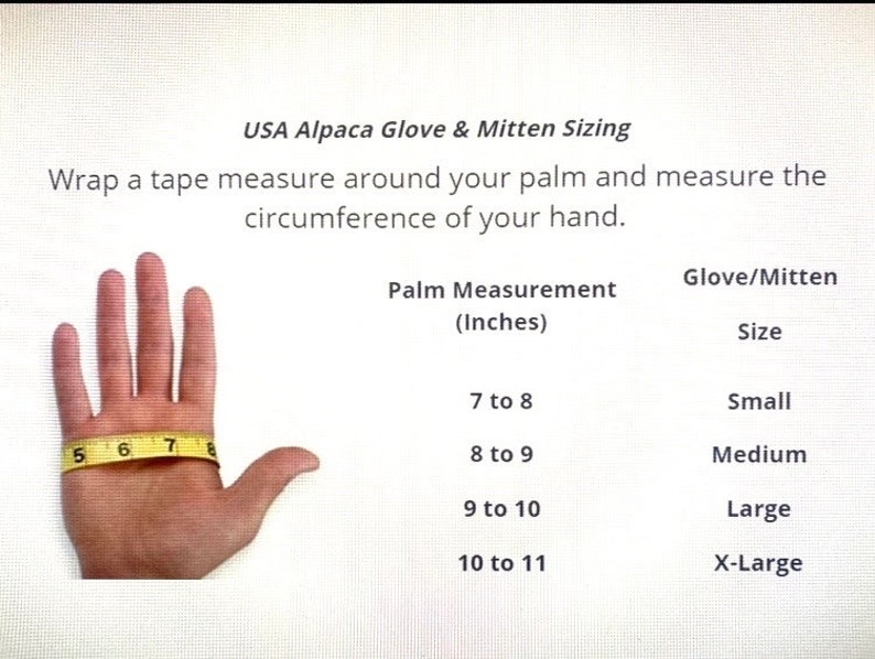 May include: A chart showing how to measure your hand for alpaca gloves and mittens. The chart shows the palm circumference in inches and the corresponding glove size: Small, Medium, Large, and X-Large.
