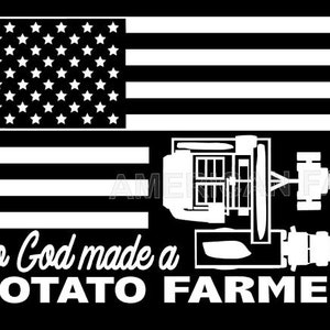 May include: A black and white graphic design with an American flag, a potato harvester, and the text "So God made a POTATO FARMER".