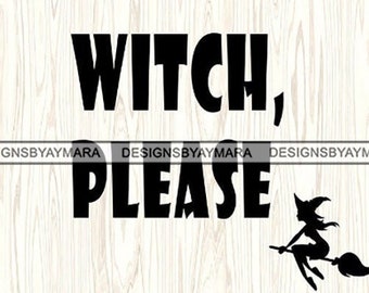 Witches Please Halloween Witch Quote Sayings file for Silhouette Cricut Cutting Machine Design SVG .JPG.PNG Vector Cricut Silhouette Clipart