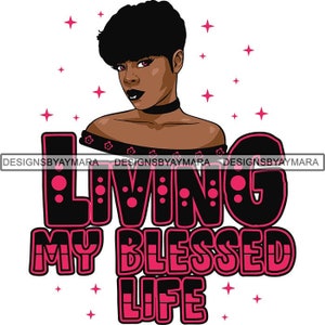Living My Blessed Life Quote Afro Woman SVG Goddess Queen Melanin Nubian JPG PNG Vector Clipart Cricut Silhouette Circuit Cut Cutting