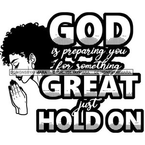 God Is Preparing You For Something Great Just Hold On Positive Lord Quotes Holy Woman Praying Pray SVG PNG JPG Print Cutting Vector Designs