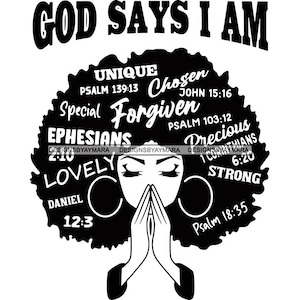 May include: Black and white graphic design featuring a woman with an afro hairstyle. The afro is filled with words and bible verses, including "God Says I Am", "Unique", "Chosen", "Forgiven", "Precious", "Lovely", and "Strong".
