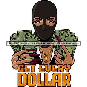 Get Every Dollar Gangster Woman Wearing Ski Mask Burglar Holding Money Hustler Hustle Hustling Hip Hop SVG PNG JPG Cut Files Print Designs