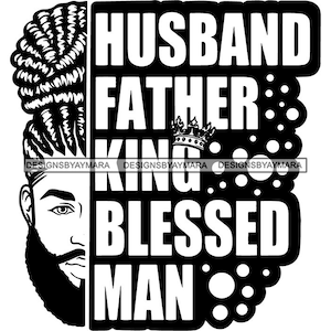 Husband Father King Blessed Man Dreadlocks Locs Hair Bearded Beard Updo Bun Hair Handsome Black Male Vector Designs SVG PNG JPG Cut Files