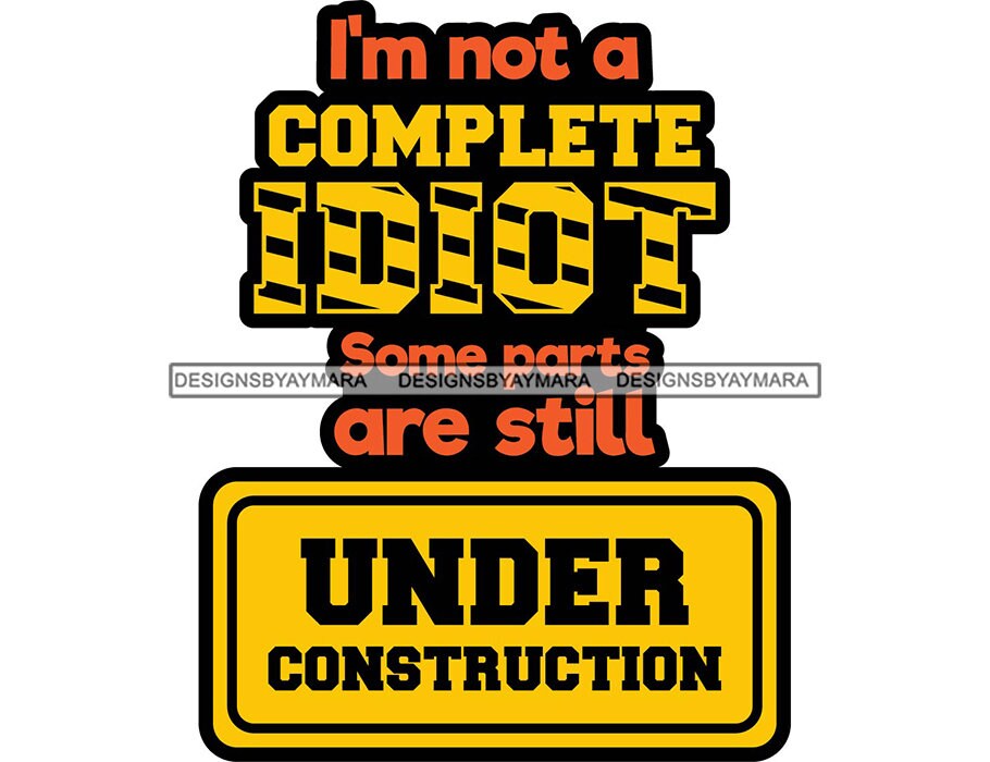 I'm Not A Complete Idiot Funny Hilarious Quotes For T-Shirts Phrases Ironical Hysterical Saying SVG PNG JPG Vector Cutting Cricut Designs