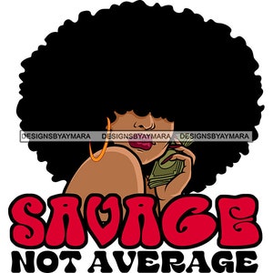 Savage Not Average African Black Woman Holding Money Big Afro Hair Melanin Hustler Boss Lady Hip Hop Rap SVG PNG JPG Cut File Vector Designs