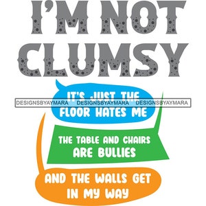 Peut inclure: Un design graphique humoristique avec le texte "Je ne suis pas maladroit, c'est juste que le sol me déteste, la table et les chaises sont des brutes, et les murs me gênent".