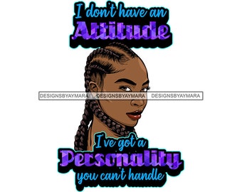 Afro Woman SVG I Don't Have An Attitude Quotes African Melanin Nubian Black Girl Magic JPG PNG Vector Clipart Cricut Silhouette Cut Cutting