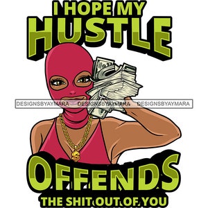 I Hope My Hustle Offends You Gangster Woman Ski Mask Money Stack Gold Chain Hustler Hustle Grinding SVG PNG JPG Cut Files Vector Designs
