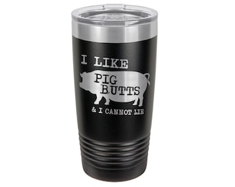 I Like Pig Butts And I Cannot Lie Tumbler With Straw | Coffee Mug, Wine Glass or Drink Cup | BBQ, Grilling Gift For Him | Compare To Yeti
