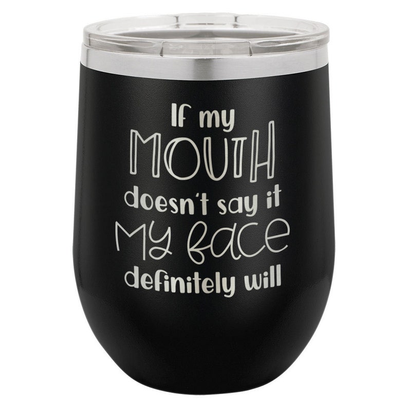 If My Mouth Doesn/'t Say It My Face Tumbler With Straw And Lid Coffee Mug Compare To Yeti Funny Gift Idea Wine Glass or Drink Cup