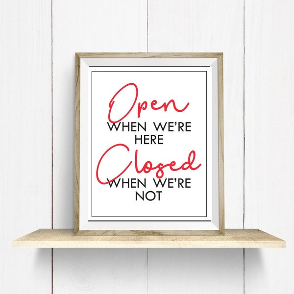 Open When We're Here Closed When We're Not sign, Retail Store Opening Hours wall art print 8 x 10, Sarcastic Clerk Entrepreneur Life
