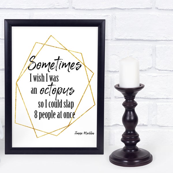 Sometimes I wish I was an octopus, so I could slap 8 people at once sign, Jenna Marbles supportive quote wall art print 8 x 10,