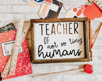 Teacher Gift/ Teacher of not so tiny Humans - classroom decor- middle school teacher - high school teacher -farmhouse classroom
