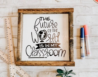 The future of the world is in my classroom - classroom decor - teacher gift - wood sign - rustic sign - farmhouse classroom - farmhouse sign