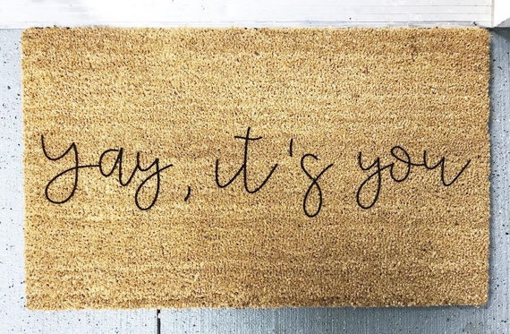 Yay It S You Doormat Doormat Welcome Doormat Funny Doormat Personalized Doormat Housewarming Gift Outdoor Rug Front Door Rug