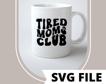 Tired Moms Club | SVG | Cricut Silhouette Cut File