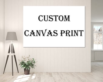 Custom Canvas Print Custom Canvas Wall Art Custom Canvas Wall Decor Custom Photo Custom Poster Custom Print Custom Canvas Custom Art Work