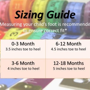 May include: Sizing guide for baby shoes, with measurements in inches from toe to heel for different age ranges: 0-3 months (3.5 inches), 3-6 months (4 inches), 6-12 months (4.5 inches), and 12-18 months (5 inches).