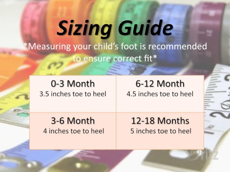 May include: Sizing guide for baby shoes, with measurements in inches from toe to heel for different age ranges: 0-3 months (3.5 inches), 3-6 months (4 inches), 6-12 months (4.5 inches), and 12-18 months (5 inches).