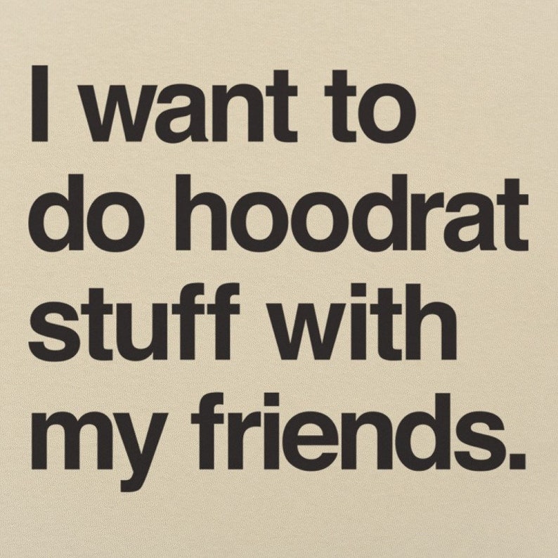 I Want To Do Hoodrat Stuff With My Friends Men/'s T-Shirt Funny Meme Shirt Shirt With Quotes Friends Shirt