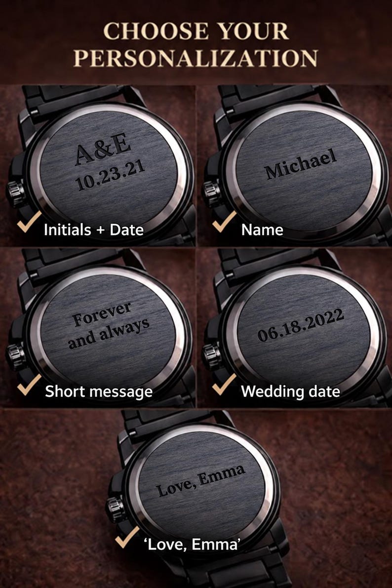 May include: A collage of five black watches with dark, brushed metal back cases featuring custom engravings. Text options include A&E 10.23.21, Michael, Forever and always, 06.18.2022, and Love, Emma, labeled under Choose Your Personalization.