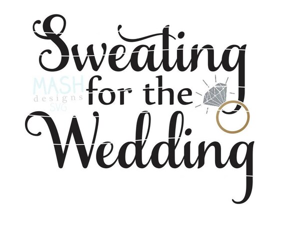 Download Sweating For The Wedding Svg Bride Svg Workout Svg Etsy