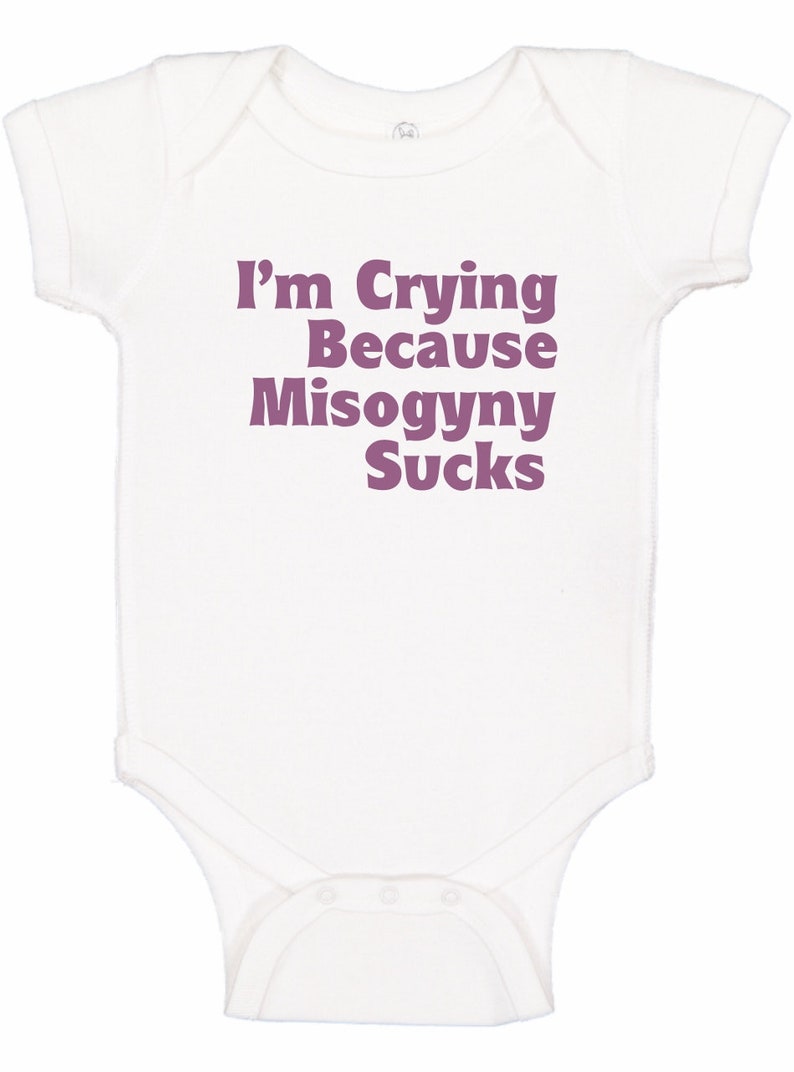 I'm Crying Because Misogyny Sucks Bodysuit, Feminist Baby, Feminist One Piece, Women's March, Activist Baby, Equal Rights, Liberal Baby image 1