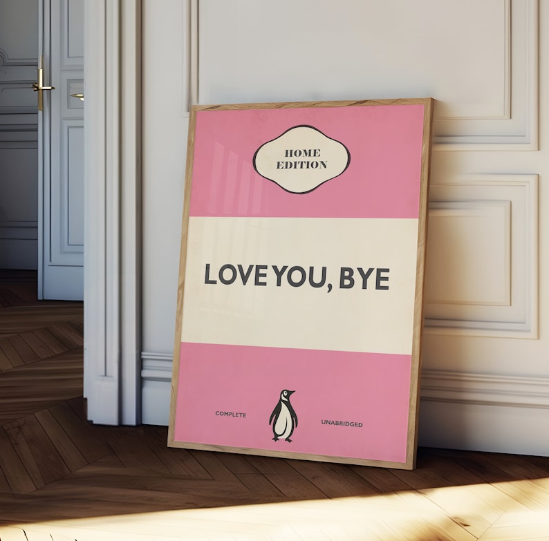 May include: A pink and white poster with a penguin illustration and the text "LOVE YOU, BYE" in black. The poster has a title that reads "HOME EDITION" and the words "COMPLETE" and "UNABRIDGED" at the bottom.