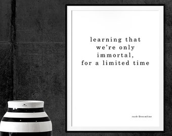 Printable wall art, printable quotes, "Learning that we're only immortal for a limited time" Rush Dreamline quote Digital 8x10" art