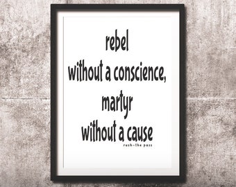 Printable wall art, printable quotes, "Rebel without a conscience, martyr without a cause" Rush The Pass quote Digital 8x10" printable art