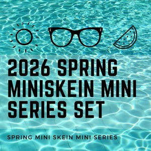 May include: Image with a water background featuring a sun, glasses, and watermelon slice illustrations. Bold text reads "2026 SPRING MINISKEIN MINI SERIES SET" with "SPRING MINI SKEIN MINI SERIES" below.
