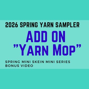 Peut inclure: Graphique turquoise avec le texte "2026 SPRING YARN SAMPLER" en noir et "ADD ON 'YARN MOP'" en bleu. En dessous, en noir, il est écrit "SPRING MINI SKEIN MINI SERIES BONUS VIDEO."