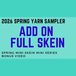 Peut inclure: Fond turquoise avec texte noir et bleu. Le texte indique "2026 SPRING YARN SAMPLER", "ADD ON FULL SKEIN", "SPRING MINI SKEIN MINI SERIES BONUS VIDEO". Le texte est disposé en format empilé.